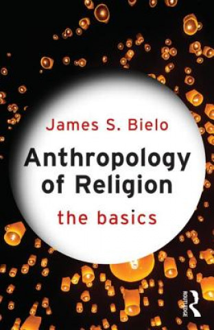 Książka Anthropology of Religion: The Basics James Bielo