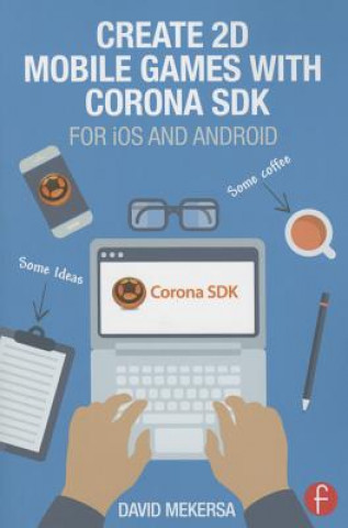 Книга Create 2D Mobile Games with Corona SDK David Mekersa