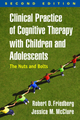 Książka Clinical Practice of Cognitive Therapy with Children and Adolescents Robert Friedberg