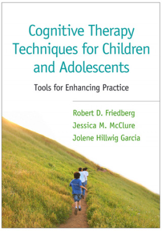 Kniha Cognitive Therapy Techniques for Children and Adolescents Robert D Friedberg & Jessic M McClure