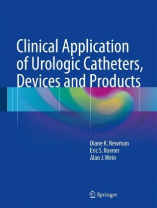 Buch Clinical Application of Urologic Catheters, Devices and Products Diane K. Newman