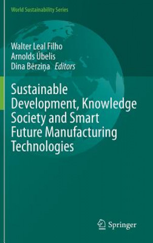 Carte Sustainable Development, Knowledge Society and Smart Future Manufacturing Technologies Walter Leal Filho