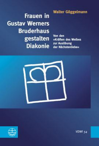 Книга Frauen in Gustav Werners Bruderhaus gestalten Diakonie Walter Göggelmann