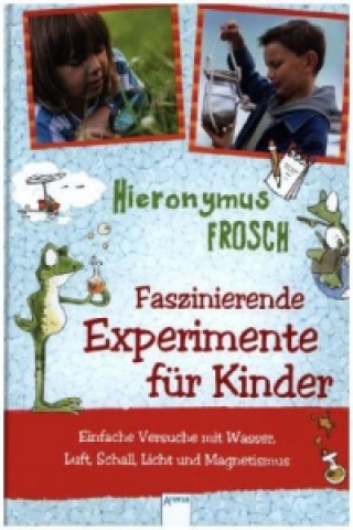 Kniha Hieronymus Frosch, Faszinierende Experimente für Kinder Andreas H. Schmachtl