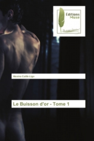Carte Le Buisson d'or - Tome 1 Alexina Caillé-Ligo