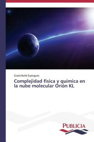 Kniha Complejidad fisica y quimica en la nube molecular Orion KL Bano Esplugues Gisela