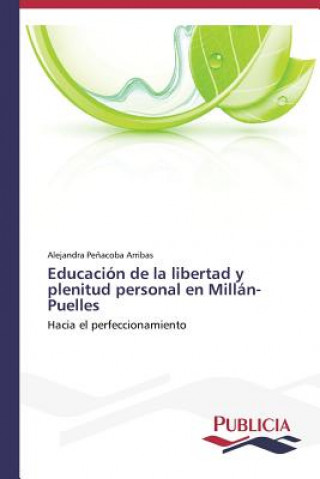 Kniha Educacion de la libertad y plenitud personal en Millan-Puelles Penacoba Arribas Alejandra