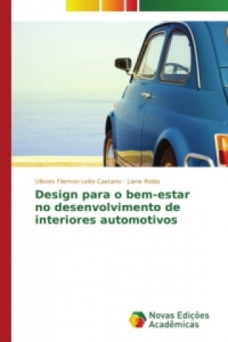 Könyv Design para o bem-estar no desenvolvimento de interiores automotivos Leite Caetano Ulisses Filemon