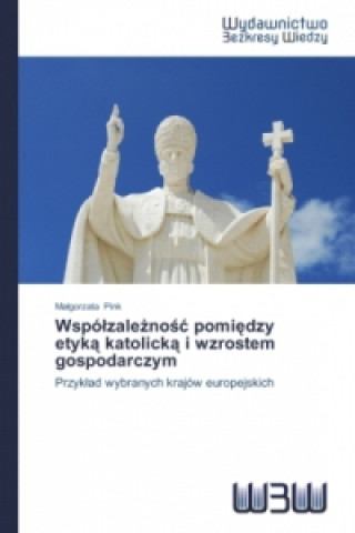 Kniha Wspolzale&#380;no&#347;c pomi&#281;dzy etyk&#261; katolick&#261; i wzrostem gospodarczym Pink Ma Gorzata