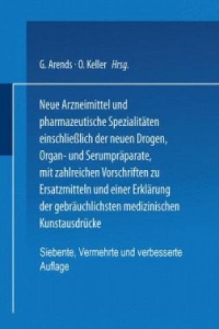 Kniha Neue Arzneimittel und Pharmazeutische Spezialitaten einschlielich der neuen Drogen, Organ- und Serumpraparate, mit zahlreichen Vorschriften zu Ersatzm G. Arends