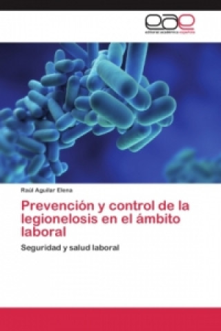 Könyv Prevencion y control de la legionelosis en el ambito laboral Aguilar Elena Raul