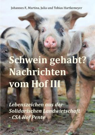 Carte Schwein gehabt? Nachrichten vom Hof III Johannes F. Hartkemeyer