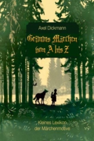 Kniha Grimms Märchen von A bis Z Axel Dickmann