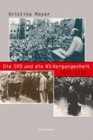 Kniha Die SPD und die NS-Vergangenheit 1945-1990 Kristina Meyer