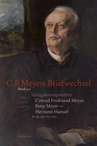 Kniha Verlagskorrespondenz: Conrad Ferdinand Meyer, Betsy Meyer - Hermann Haessel mit zugehörigen Briefwechseln und Verlagsdokumenten. Tl.3 Conrad Ferdinand Meyer