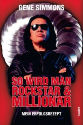 Kniha So wird man Rockstar & Millionär Gene Simmons