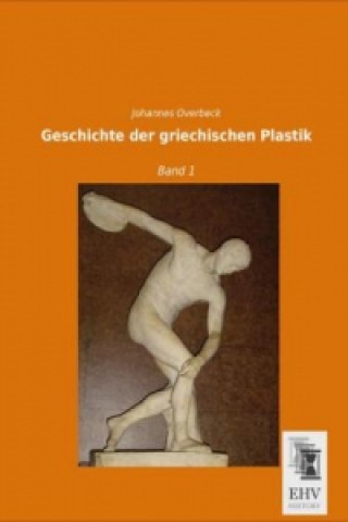 Kniha Geschichte der griechischen Plastik Johannes Overbeck