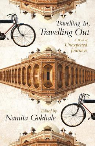 Kniha Travelling in, Travelling Out : A Book of Unexpected Journey Namita Gokhale