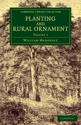 Knjiga Planting and Rural Ornament: Volume 1 William Marshall