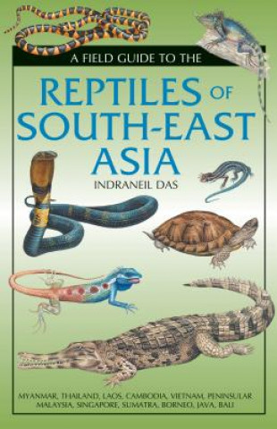 Carte Field Guide to the Reptiles of South-East Asia Indraneil Das