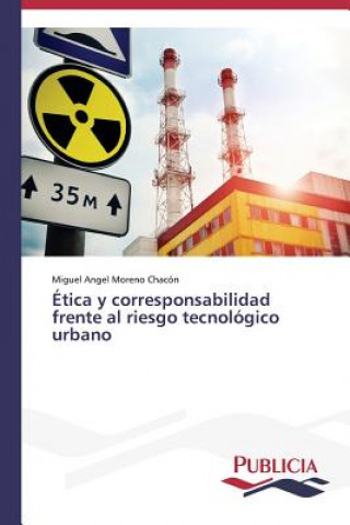Kniha Etica y corresponsabilidad frente al riesgo tecnologico urbano Moreno Chacon Miguel Angel