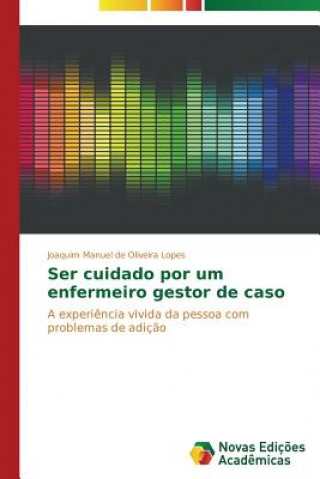 Kniha Ser cuidado por um enfermeiro gestor de caso De Oliveira Lopes Joaquim Manuel