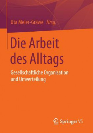 Könyv Die Arbeit Des Alltags Uta Meier-Gräwe