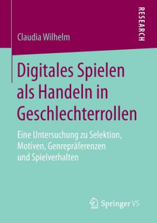 Knjiga Digitales Spielen ALS Handeln in Geschlechterrollen Claudia Wilhelm