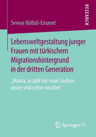 Carte Lebensweltgestaltung junger Frauen mit turkischem Migrationshintergrund in der dritten Generation Sevnur Bulbul-Emanet