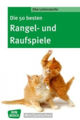 Book Die 50 besten Rangel- und Raufspiele Elke Leitenstorfer