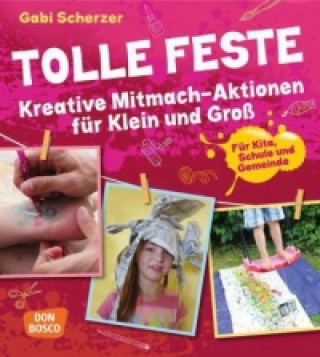Kniha Tolle Feste. Kreative Mitmach-Aktionen für Klein und Groß Gabi Scherzer