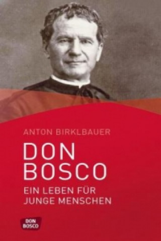 Kniha Don Bosco. Ein Leben für junge Menschen Anton Birklbauer