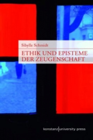 Könyv Ethik und Episteme der Zeugenschaft Sibylle Schmidt