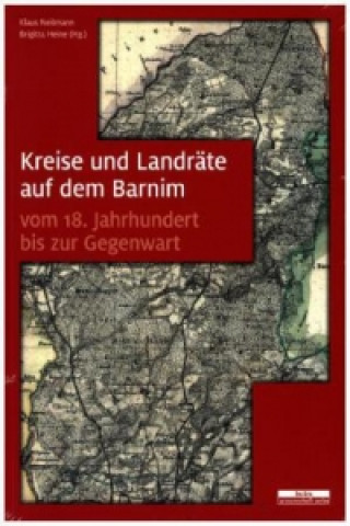 Kniha Kreise und Landräte auf dem Barnim vom 18. Jahrhundert bis zur Gegenwart Klaus Neitmann