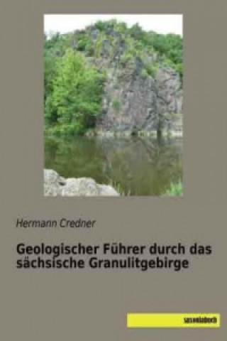 Książka Geologischer Führer durch das sächsische Granulitgebirge Hermann Credner