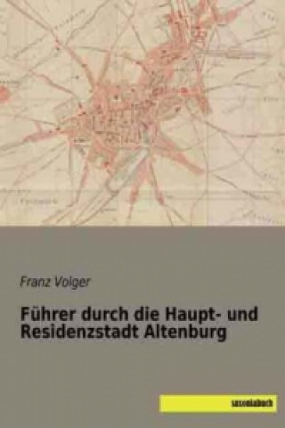 Buch Führer durch die Haupt- und Residenzstadt Altenburg Franz Volger