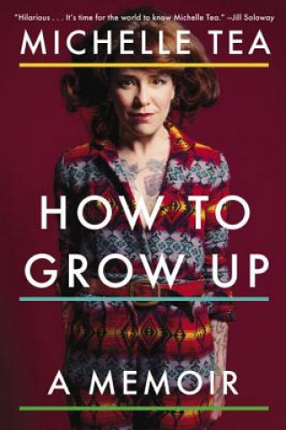 Kniha How To Grow Up Michelle Tea