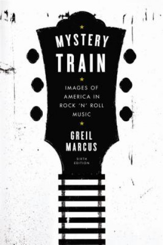 Kniha Mystery Train Greil Marcus