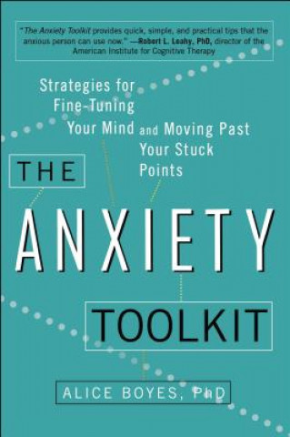Carte The Anxiety Toolkit Alice Boyes Ph. D.