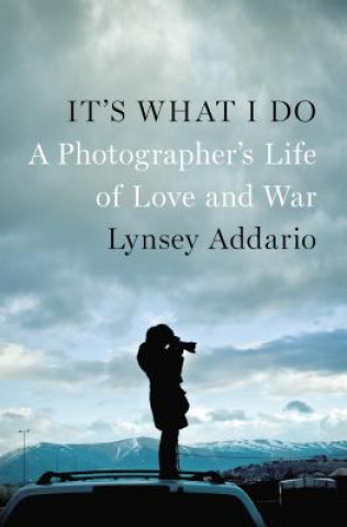 Kniha It's What I Do Lynsey Addario