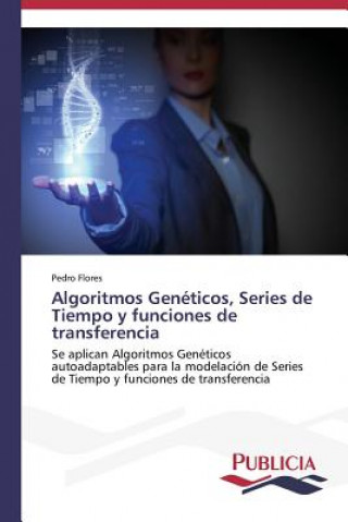 Könyv Algoritmos Geneticos, Series de Tiempo y funciones de transferencia Flores Pedro