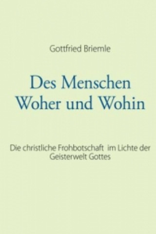 Kniha Des Menschen Woher und Wohin Gottfried Briemle
