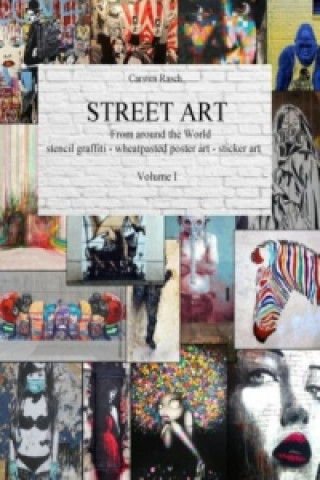 Kniha STREET ART  - From Around the World - stencil graffiti - wheatpasted poster art - sticker art - Volume I Carsten Rasch
