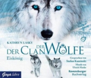Hanganyagok Der Clan der Wölfe - Eiskönig, 3 Audio-CDs Kathryn Lasky