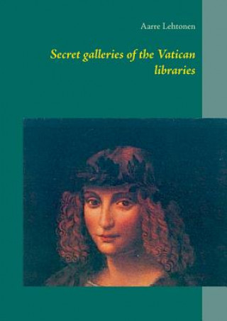 Kniha Secret galleries of the Vatican libraries Aarre Lehtonen