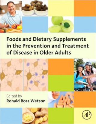 Kniha Foods and Dietary Supplements in the Prevention and Treatment of Disease in Older Adults Ronald Watson