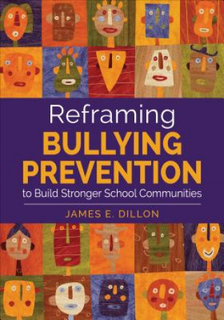 Könyv Reframing Bullying Prevention to Build Stronger School Communities James Dillon