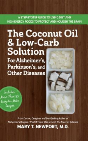 Kniha Coconut Oil and Low-Carb Solution for Alzheimer's, Parkinson's, and Other Diseases Mary T. Newport