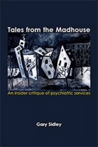 Könyv Tales from the Madhouse Gary Sidley