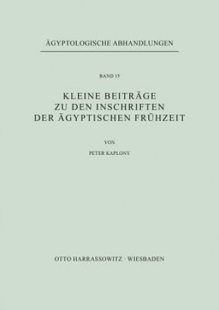 Buch Kleine Beiträge zu den Inschriften der ägyptischen Frühzeit Peter Kaplony